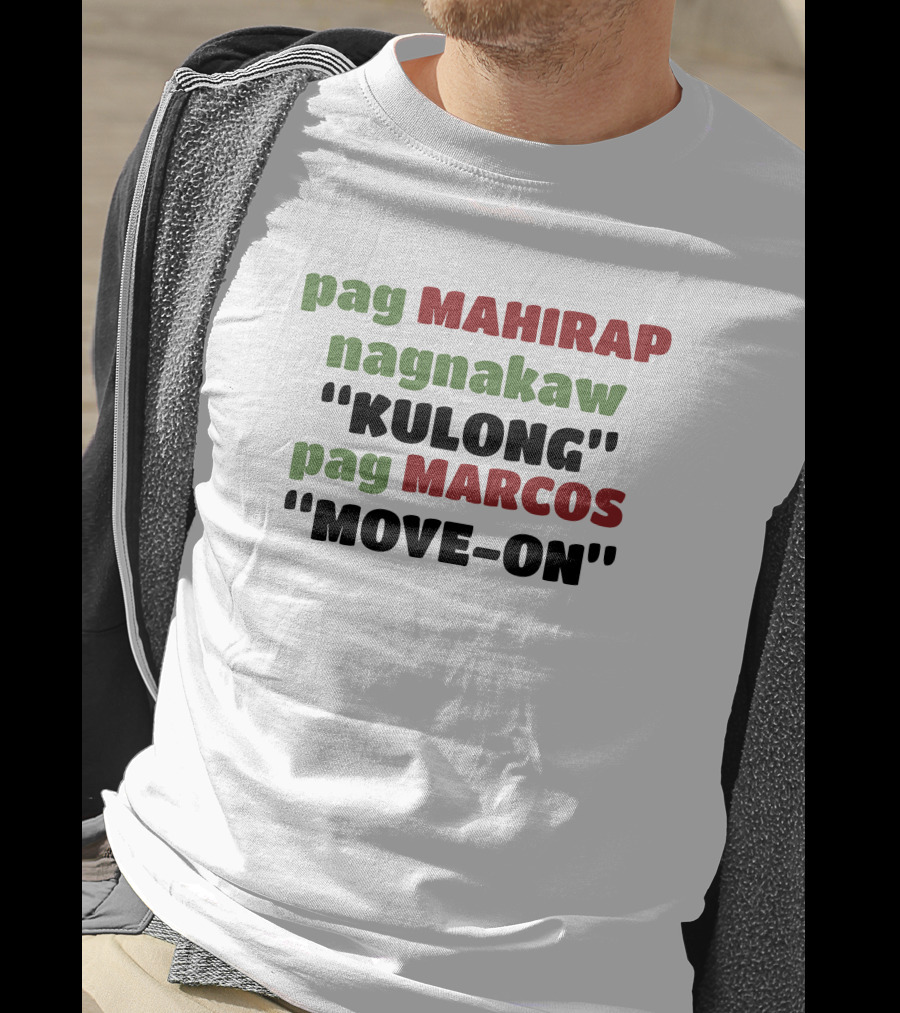 Pag Mahirap Nagnakaw Kulong Pag Marcos Move-On T-Shirt