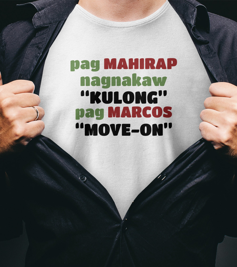 Pag Mahirap Nagnakaw Kulong Pag Marcos Move-On T-Shirt