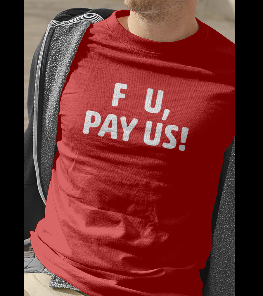 F U, Pay Us T-Shirt