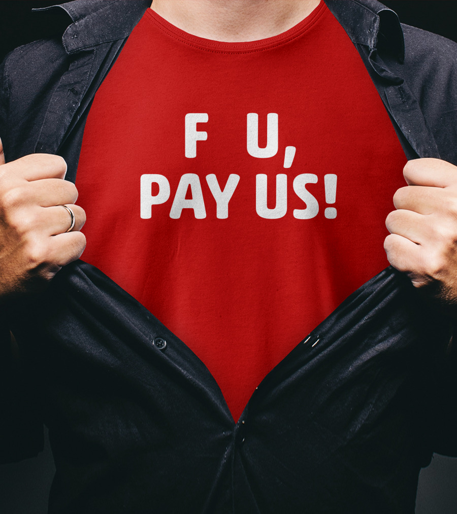 F U, Pay Us T-Shirt