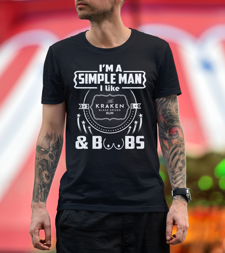 I'm a Simple Man I Like The Kraken Black Spiced Rum and Boobs T-Shirt