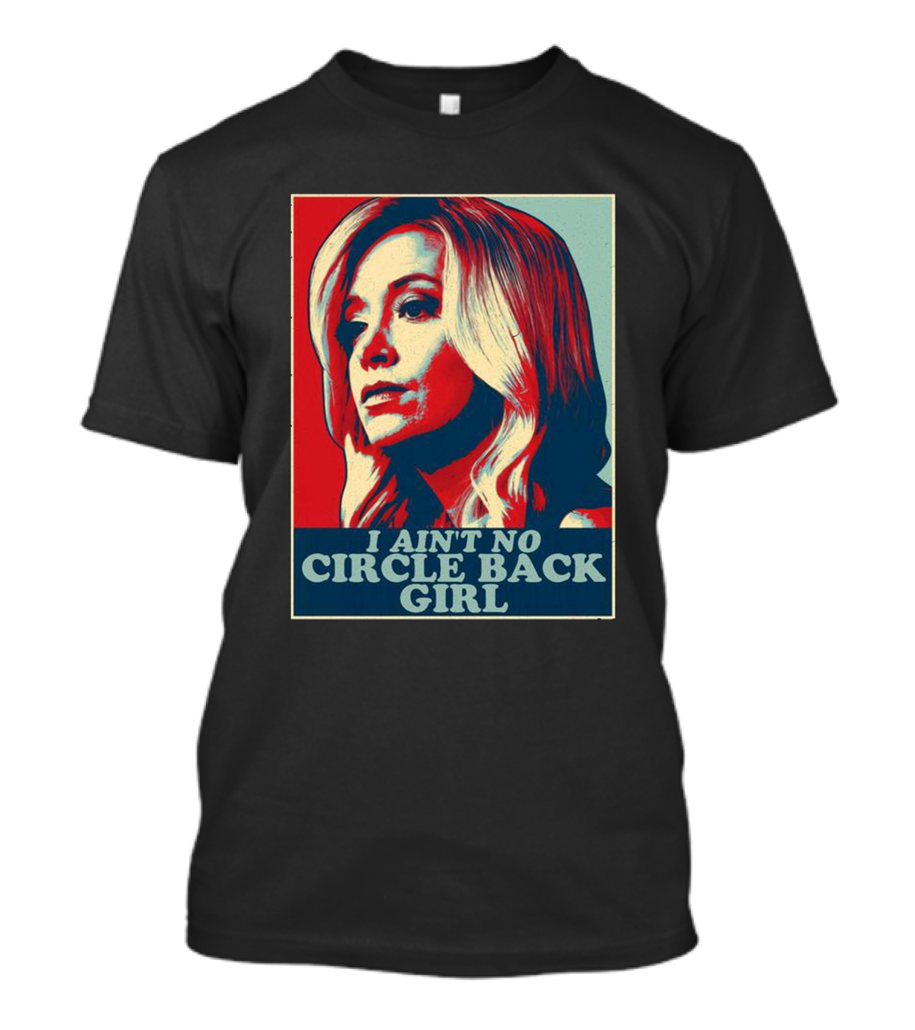 I Ain't No Circle Back Girl T-Shirt