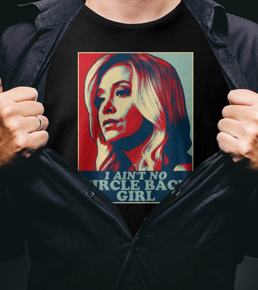 I Ain't No Circle Back Girl T-Shirt