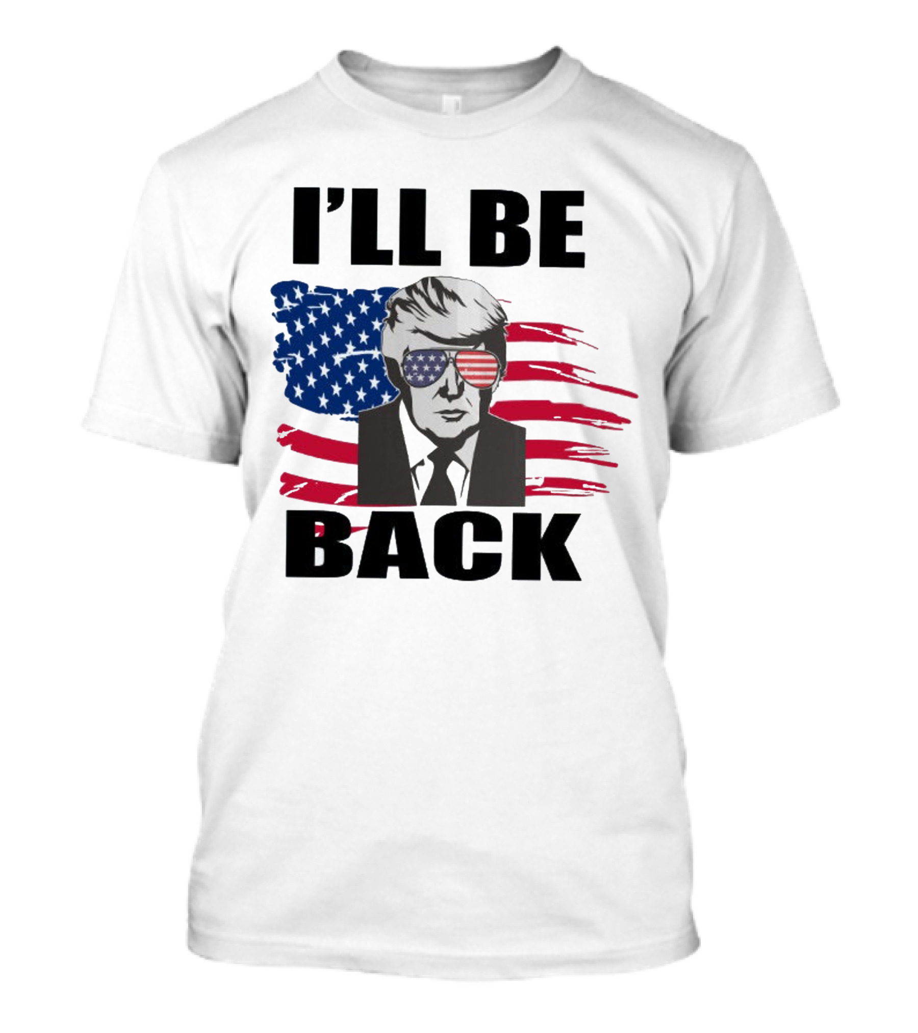 I'll Be Back Patriotic Portrait With American Flag Sunglasses T-Shirt
