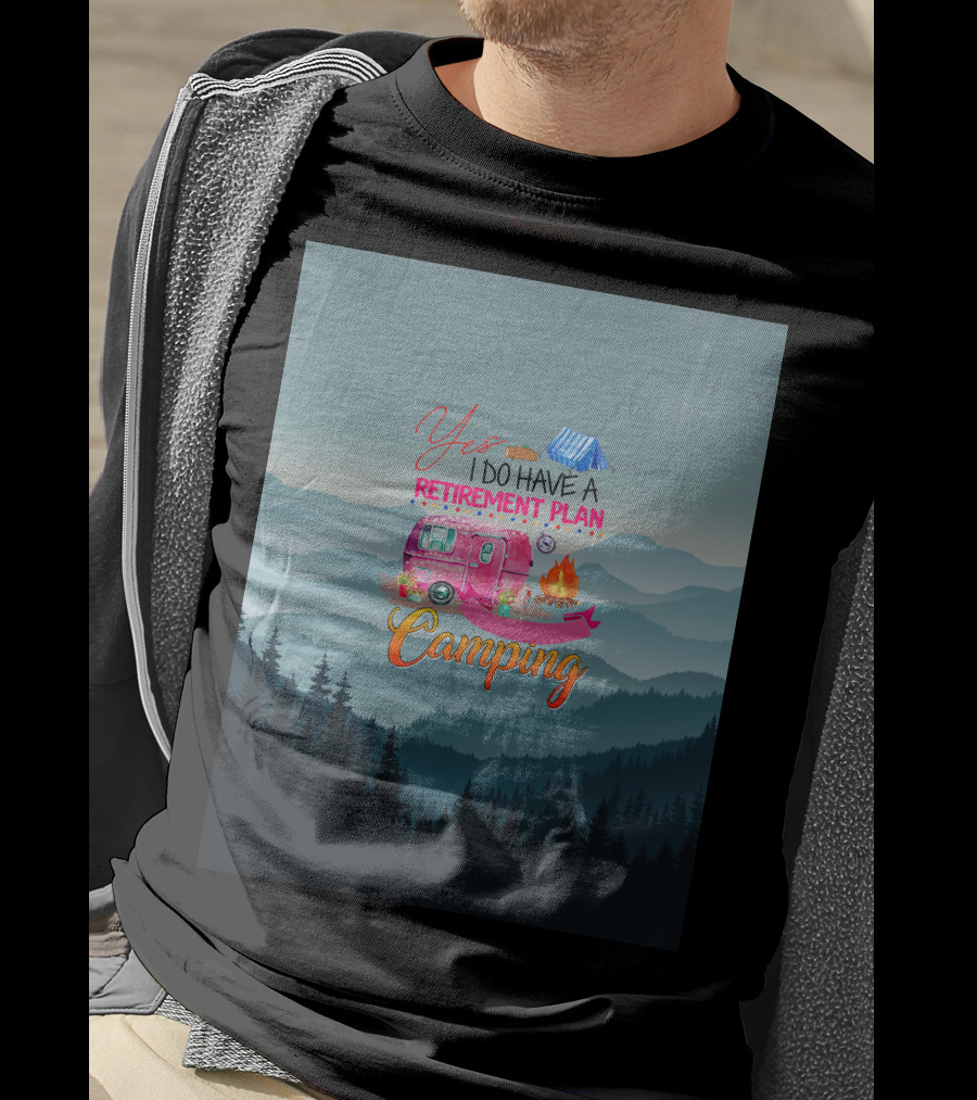 Yes I Do Have A Retirement Plan Camping T-Shirt