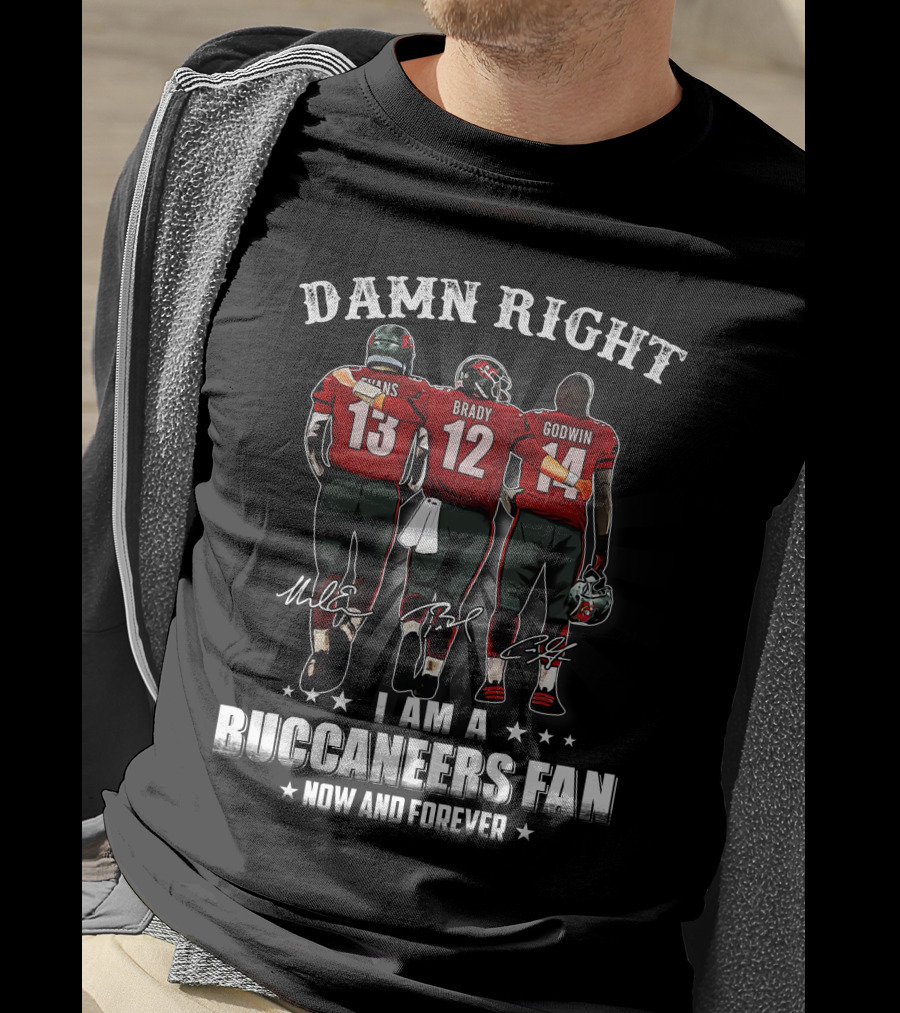 Damn Right I Am A Buccaneers Fan Now And Forever Evans Brady Godwin T-Shirt