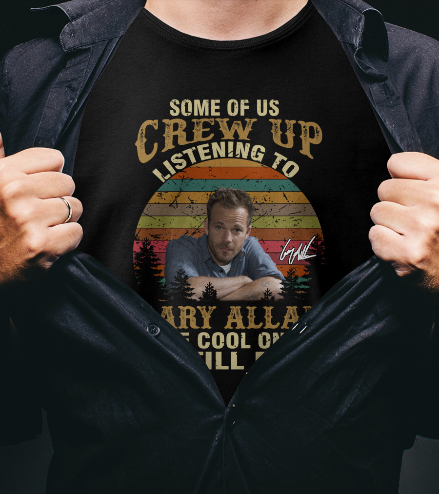 Some Of Us Grew Up Listening To Gary Allan The Cool Ones Still Do T-Shirt