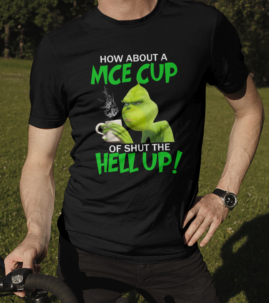 How About A Nice Cup Of Shut The Hell Up Grinch Limited T-Shirt