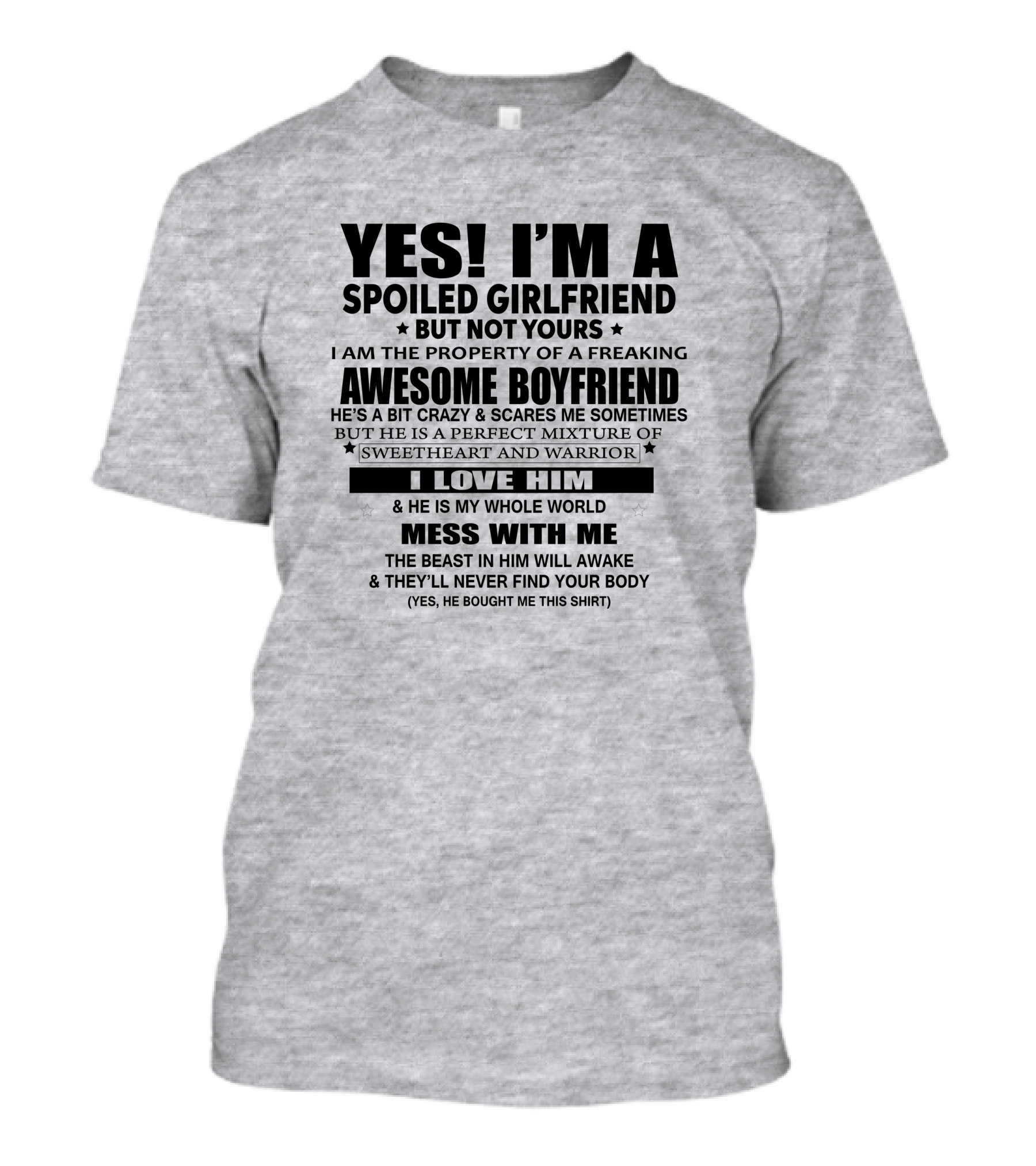 Yes I'm A Spoiled Girlfriend Not Yours Awesome Boyfriend I Love Him Whole World Mess With ME T-Shirt