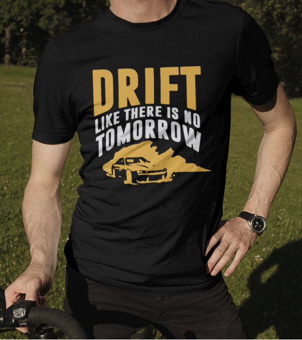 Drift Like There Is No Tomorrow Racing Car T-Shirt
