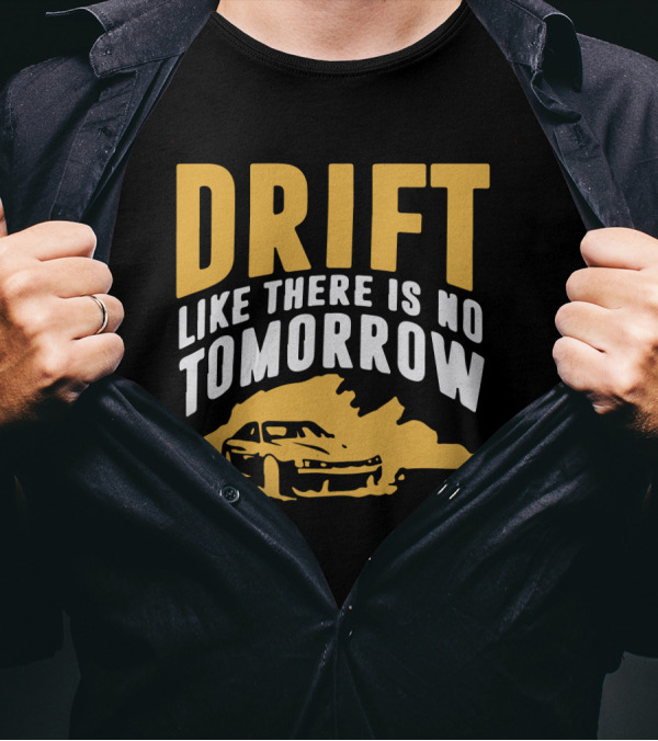Drift Like There Is No Tomorrow Racing Car T-Shirt