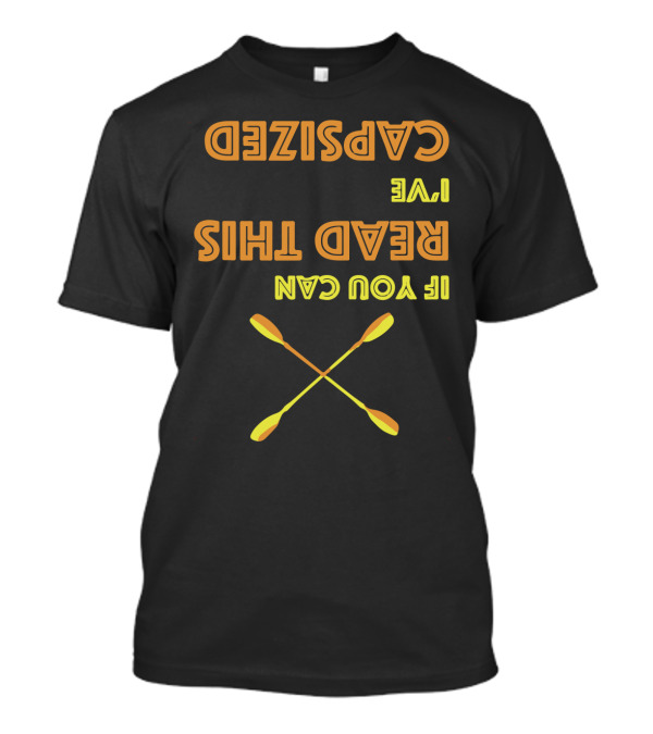 Upside Down Paddles If You Can Read This I've Capsized T-Shirt