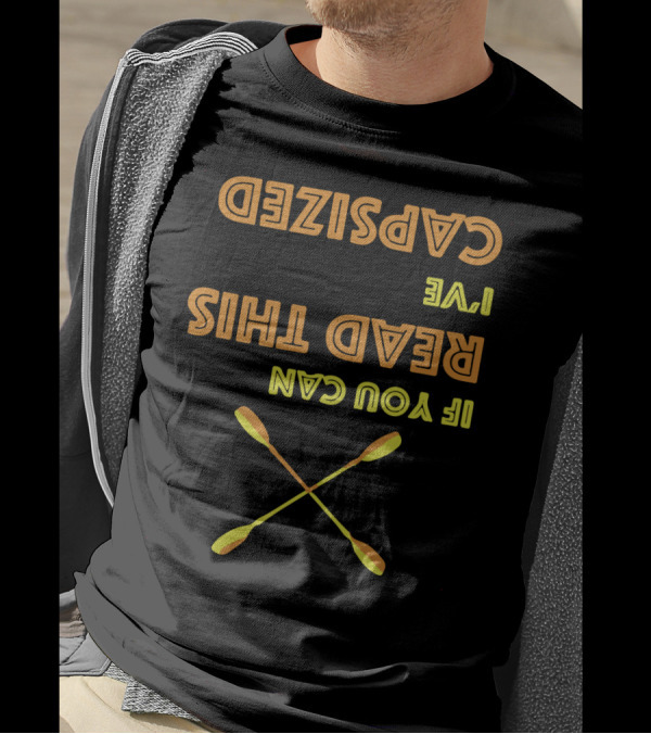 Upside Down Paddles If You Can Read This I've Capsized T-Shirt