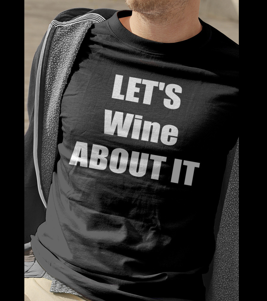LET'S Wine ABOUT IT T-Shirt