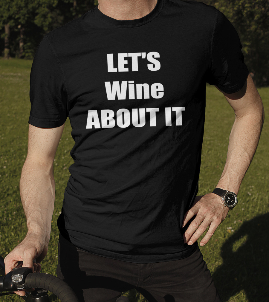 LET'S Wine ABOUT IT T-Shirt