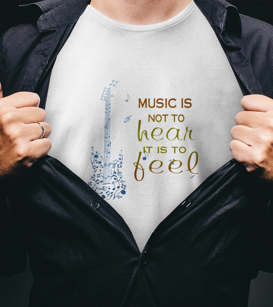 Music Is Not To Hear It Is To Feel Guitar Notes T-Shirt