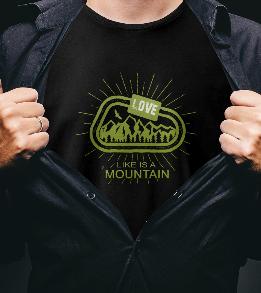 Love Like Is A Mountain With Nature And Adventure Elements T-Shirt