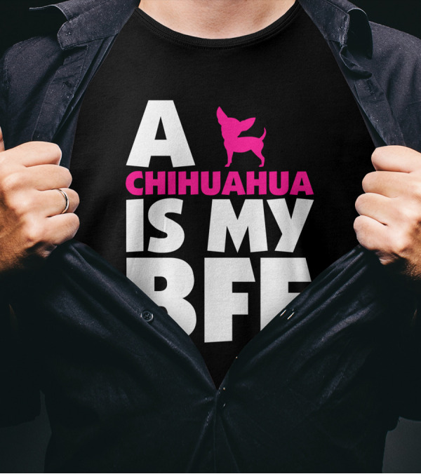 A Chihuahua Is My BFF White T-Shirt