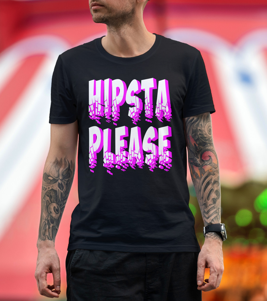 HIPSTA PLEASE T-Shirt
