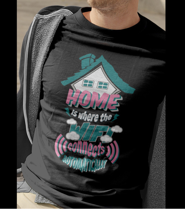 Home Is Where The Wifi Connects Automatically With House And Clouds T-Shirt
