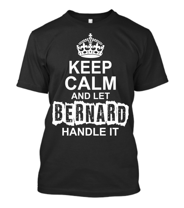 Keep Calm And Let Bernard Handle It Crown Keep Calm T-Shirt