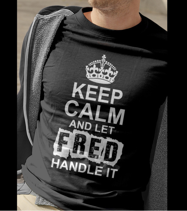 Keep Calm And Let Fred Handle It Iconic Crown T-Shirt