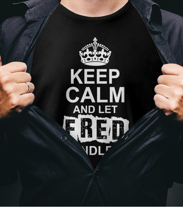 Keep Calm And Let Fred Handle It Iconic Crown T-Shirt
