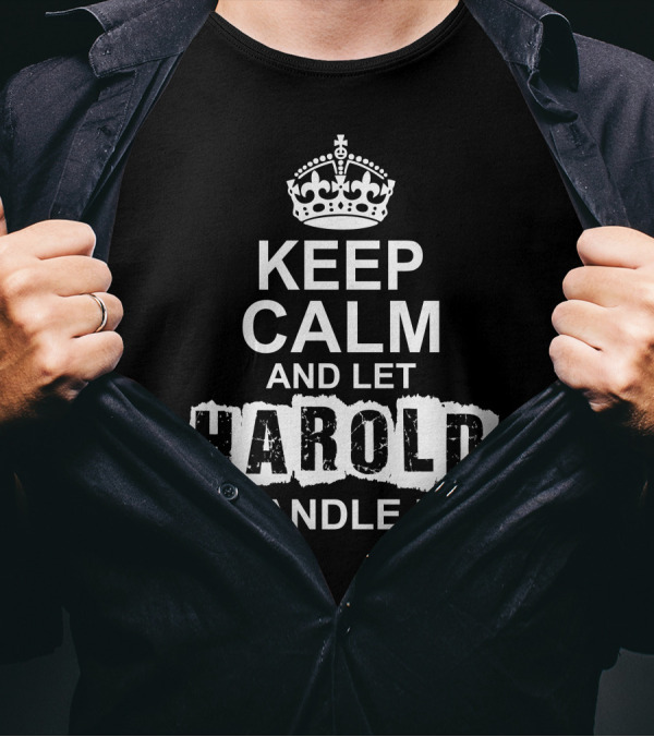 Keep Calm And Let Harold Handle It Crown T-Shirt