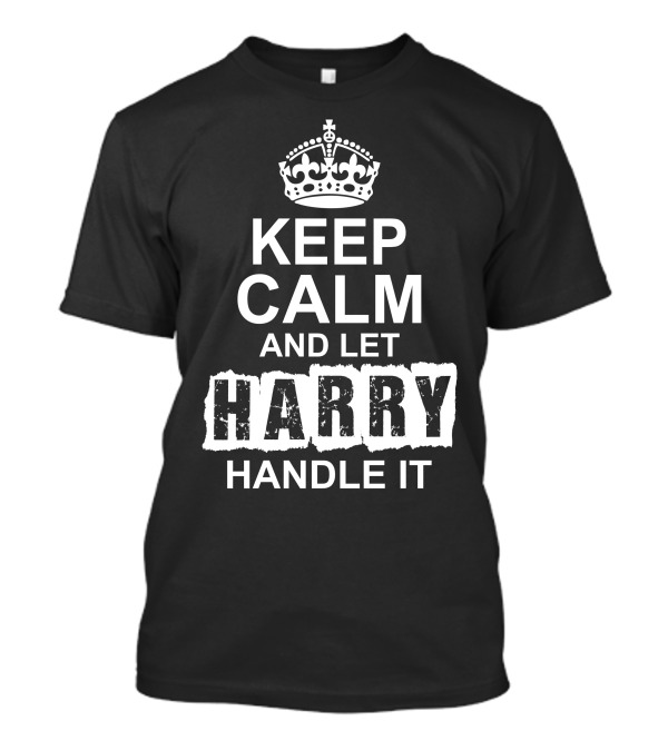 Keep Calm And Let Harry Handle It Crown Classic T-Shirt