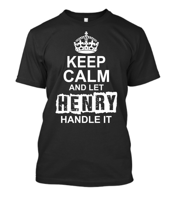 Keep Calm And Let Henry Handle It Iconic Crown T-Shirt