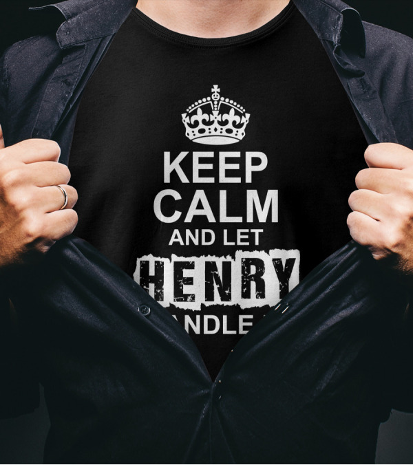 Keep Calm And Let Henry Handle It Iconic Crown T-Shirt