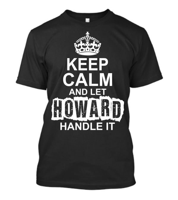 Keep Calm And Let Howard Handle It Iconic Crown Motif T-Shirt