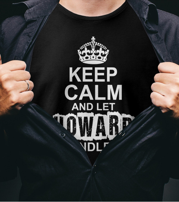 Keep Calm And Let Howard Handle It Iconic Crown Motif T-Shirt