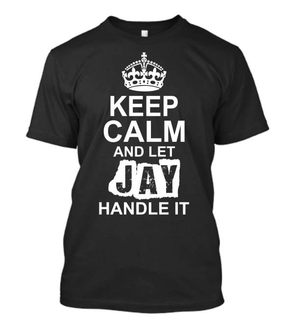 Keep Calm And Let Jay Handle It Crown Motif T-Shirt