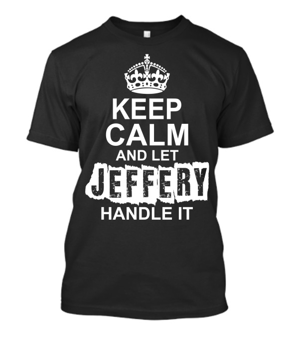 Keep Calm And Let Jeffery Handle It Crown T-Shirt