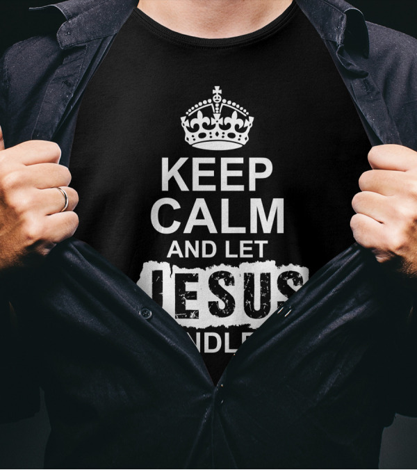 Keep Calm And Let Jesus Handle It Crown T-Shirt