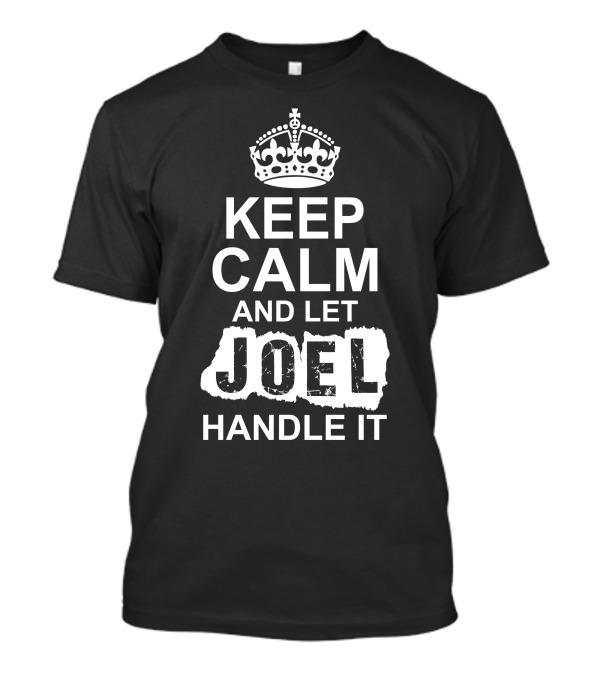 Keep Calm And Let Joel Handle It Classic Crown T-Shirt