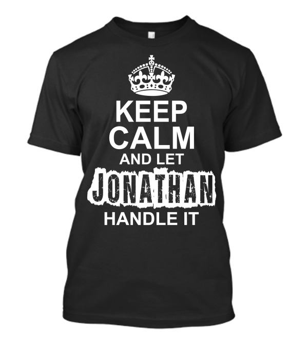 Keep Calm Crown And Let Jonathan Handle It T-Shirt