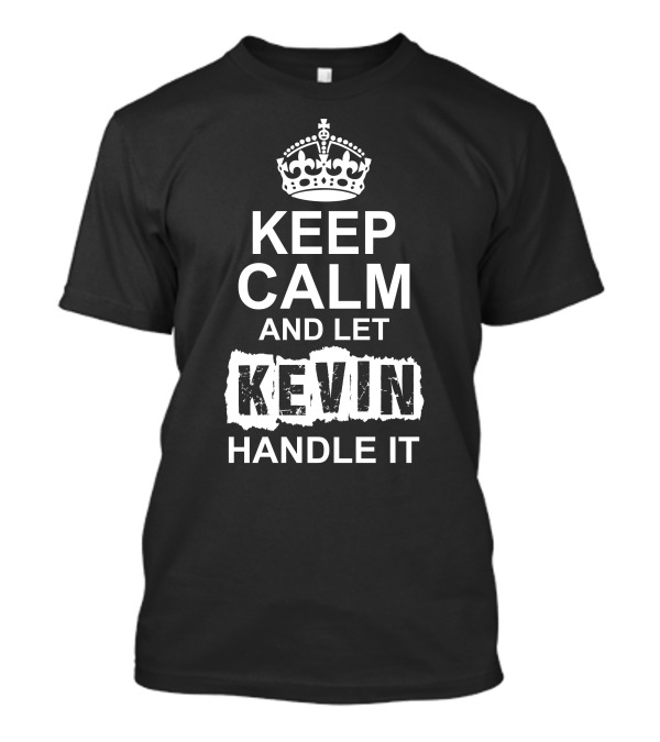 Keep Calm And Let Kevin Handle It Classic Crown Motif T-Shirt
