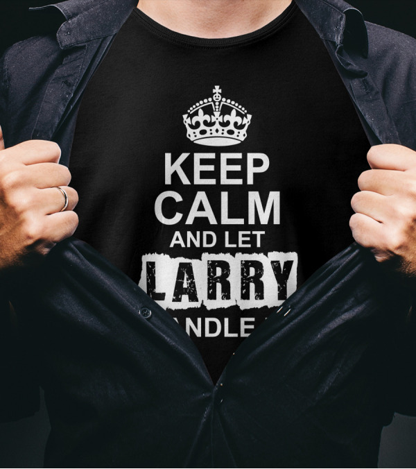 Keep Calm Crown Graphic And Let Larry Handle It T-Shirt