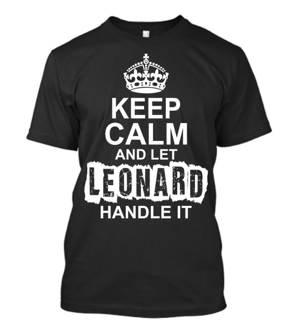 Keep Calm And Let Leonard Handle It Crown Motif Classic T-Shirt
