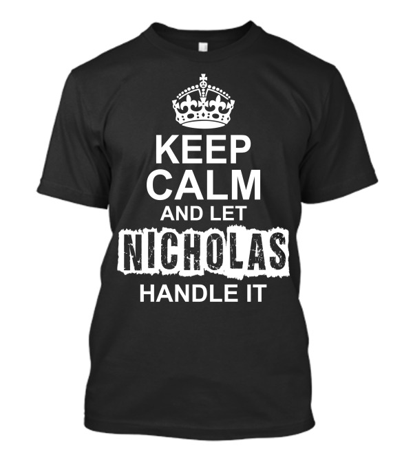 Keep Calm And Let Nicholas Handle It Crown Icon Classic T-Shirt