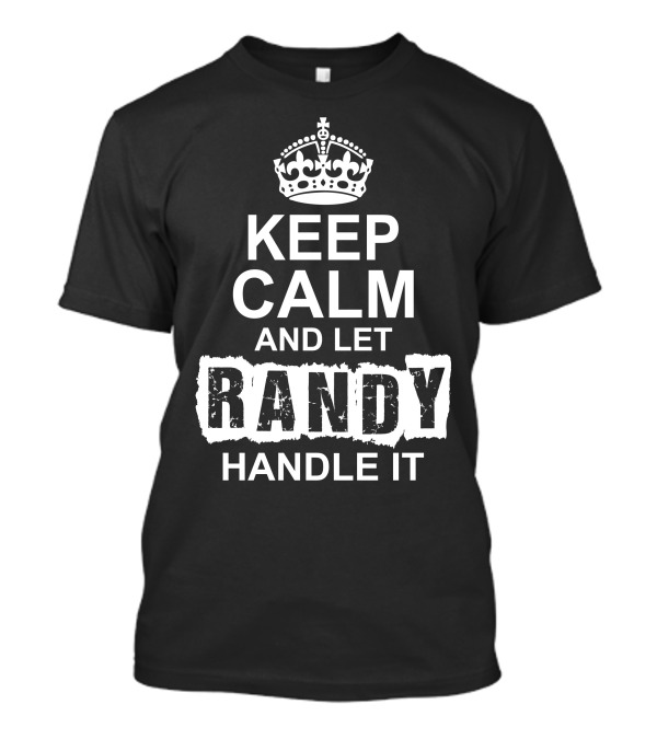 Keep Calm And Let Randy Handle It Crown T-Shirt