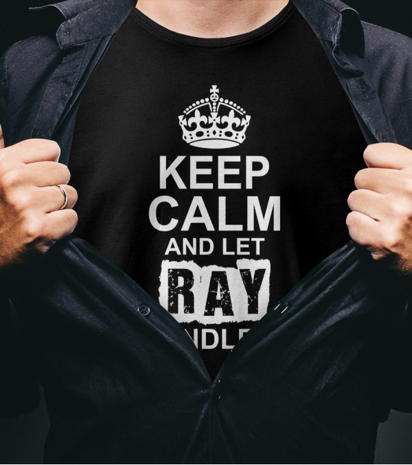 Keep Calm And Let Ray Handle It Classic Crown T-Shirt