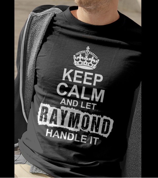 Keep Calm And Let Raymond Handle It Crown T-Shirt