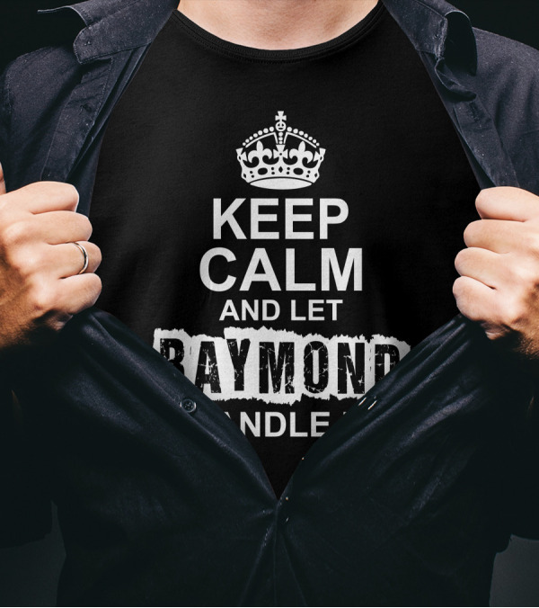 Keep Calm And Let Raymond Handle It Crown T-Shirt