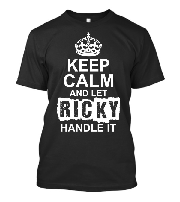 Keep Calm And Let Ricky Handle It - Classic British Poster Parody Style Typography T-Shirt