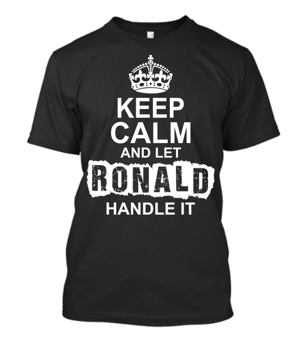 Keep Calm And Let Ronald Handle It With Crown T-Shirt