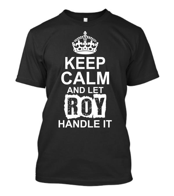 Keep Calm And Let Roy Handle It Crown Motif T-Shirt