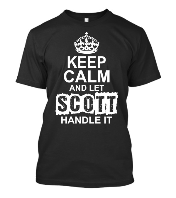 Keep Calm And Let Scott Handle It T-Shirt